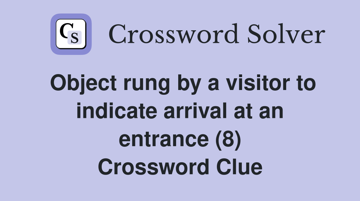 Object rung by a visitor to indicate arrival at an entrance (8